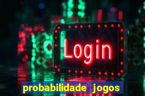 probabilidade jogos de hoje